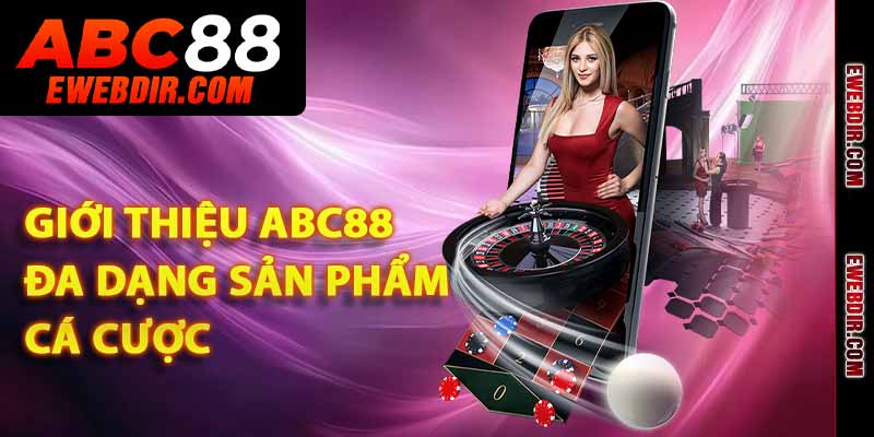 Giới thiệu ABC88 - Đa dạng sản phẩm cá cược