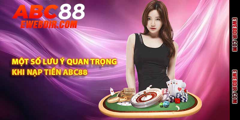 Một số lưu ý quan trọng khi nạp tiền ABC88