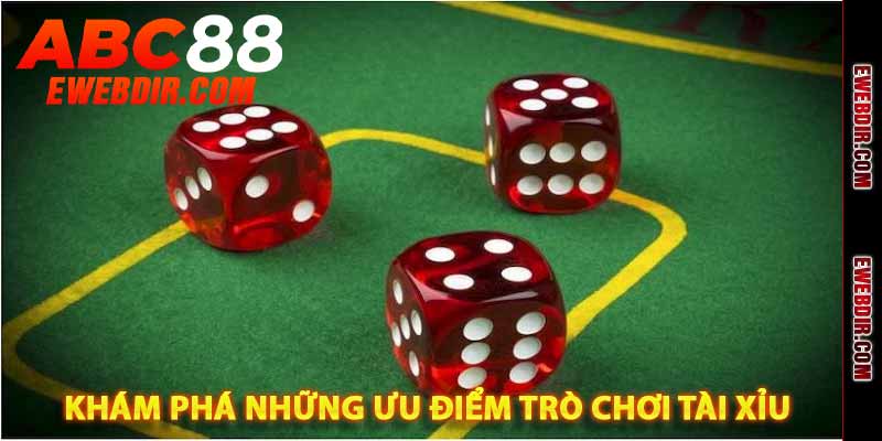 khám phá những ưu điểm trò chơi tài xỉu